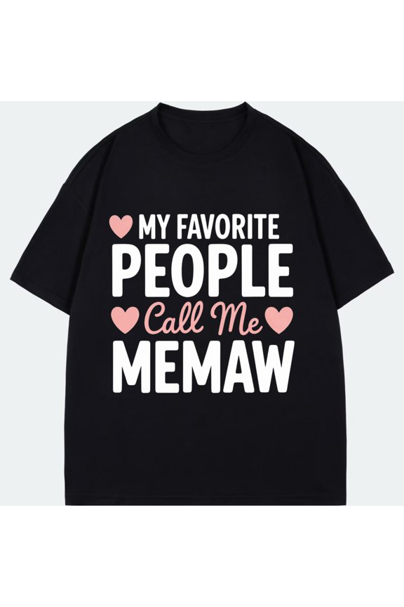 Crewneck T Shirt Black My Favorite People Call Me Memaw With Hearts Print For Grandmother Family Gift Mother Day Birthday Celebration