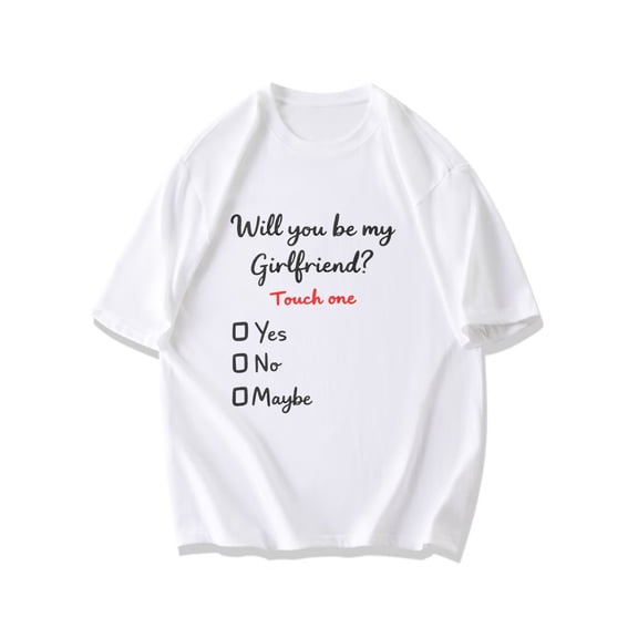 Crewneck T Shirt Black Will You Be My Girlfriend Touch One Yes No Maybe Text Print Casual Dating Proposal Gift For Men Women Unisex Streetwear Fashion Top