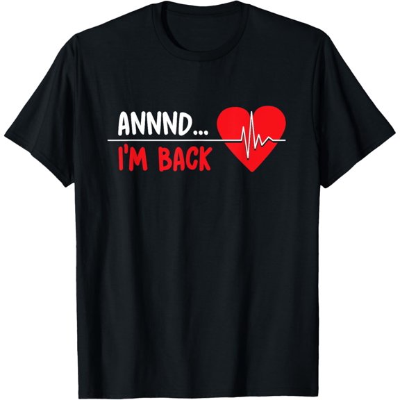Crewneck Unisex Tee - Aannnd I'm Back - Funny Heart Attack Survivor Recovery T-Shirt