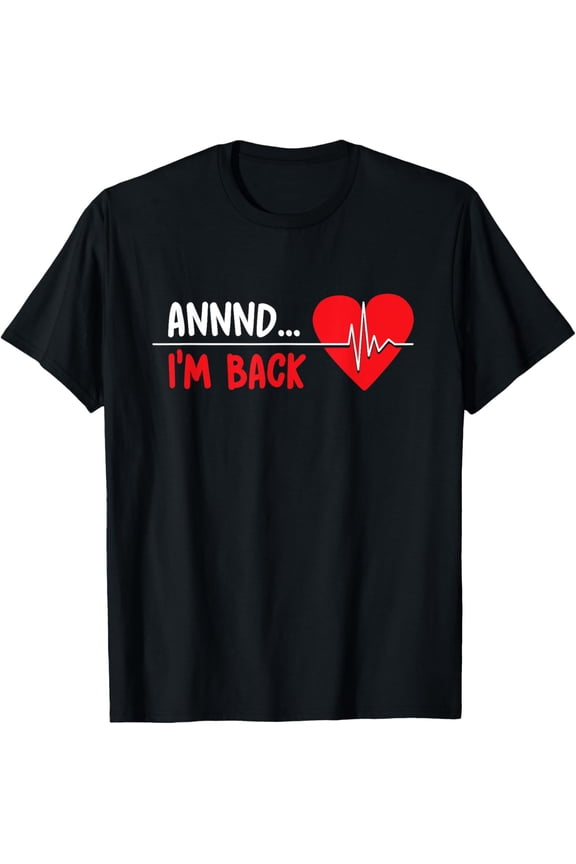 Crewneck Unisex Tee - Aannnd I'm Back - Funny Heart Attack Survivor Recovery T-Shirt