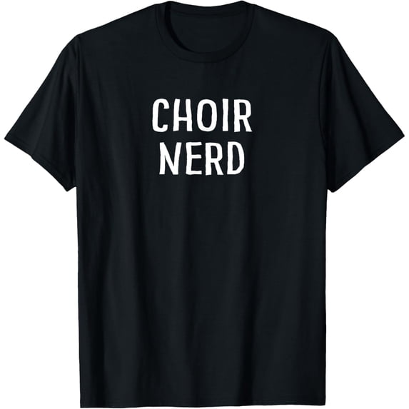 Crewneck Unisex Tee - Choir Nerd T Shirt Gift for Singers T-Shirt