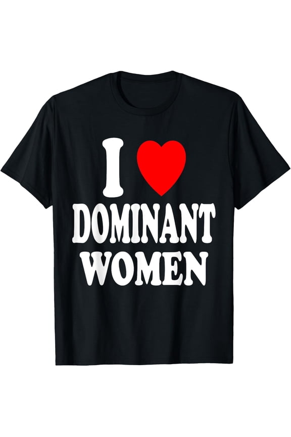 Crewneck Unisex Tee - I Heart (Love) Dominant Women Strong Independent Submissive T-Shirt