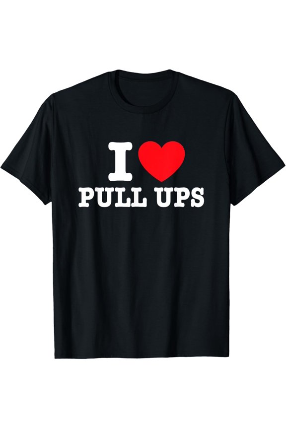 Crewneck Unisex Tee - I Love Pull Ups T-Shirt