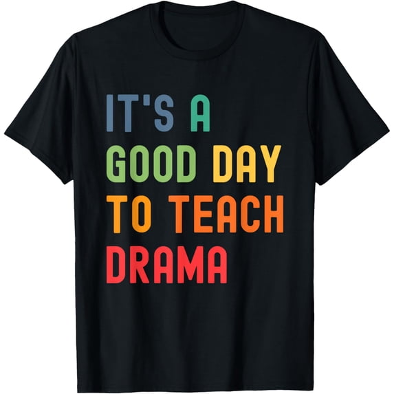 Crewneck Unisex Tee - It's A Good Day To Teach Drama Funny Teacher T-Shirt