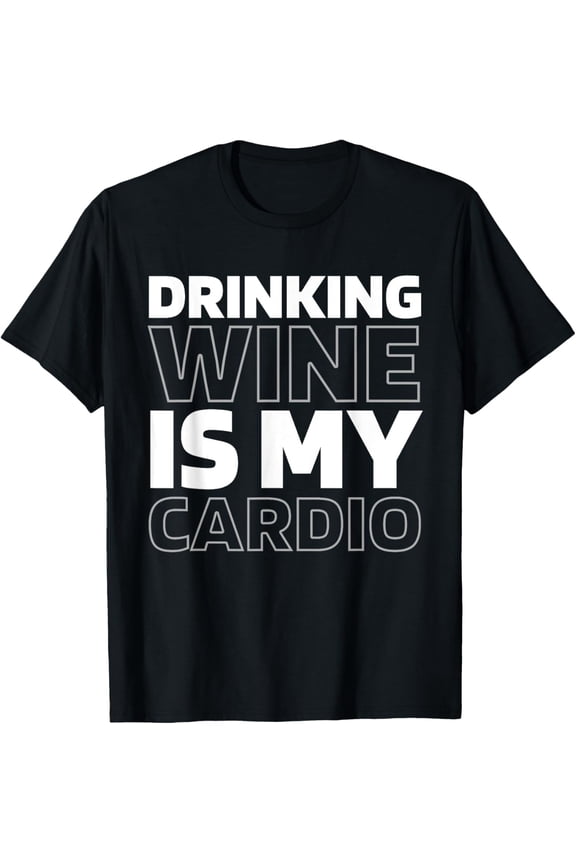 Crewneck Unisex Tee - Wine - Alcohol Vino Drinks Tasting Funny Cardio Quote T-Shirt