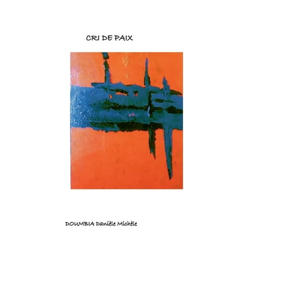 Cri de paix: Vers l'amour de soi, (Paperback)