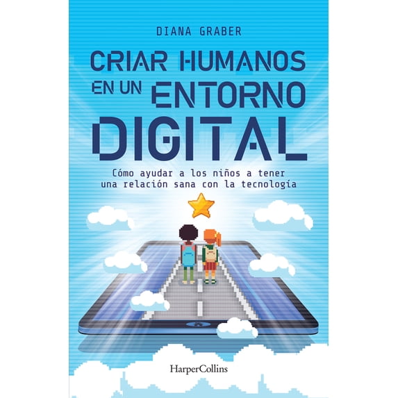 Criar Humanos En Un Entorno Digital: (Raising Humans in a Digital World - Spanish Edition) (Paperback)