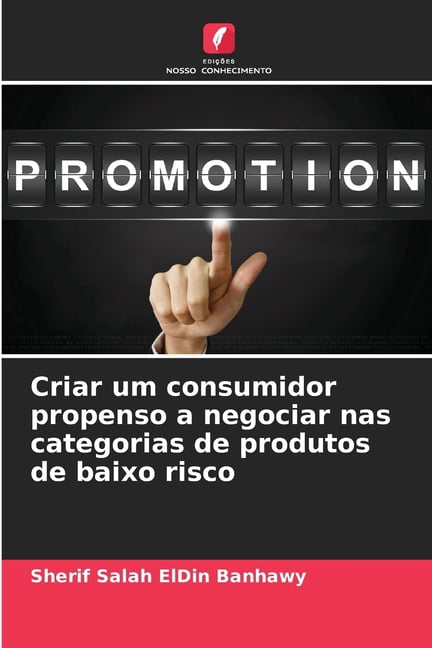 Criar um consumidor propenso a negociar nas categorias de produtos de baixo risco, (Paperback)