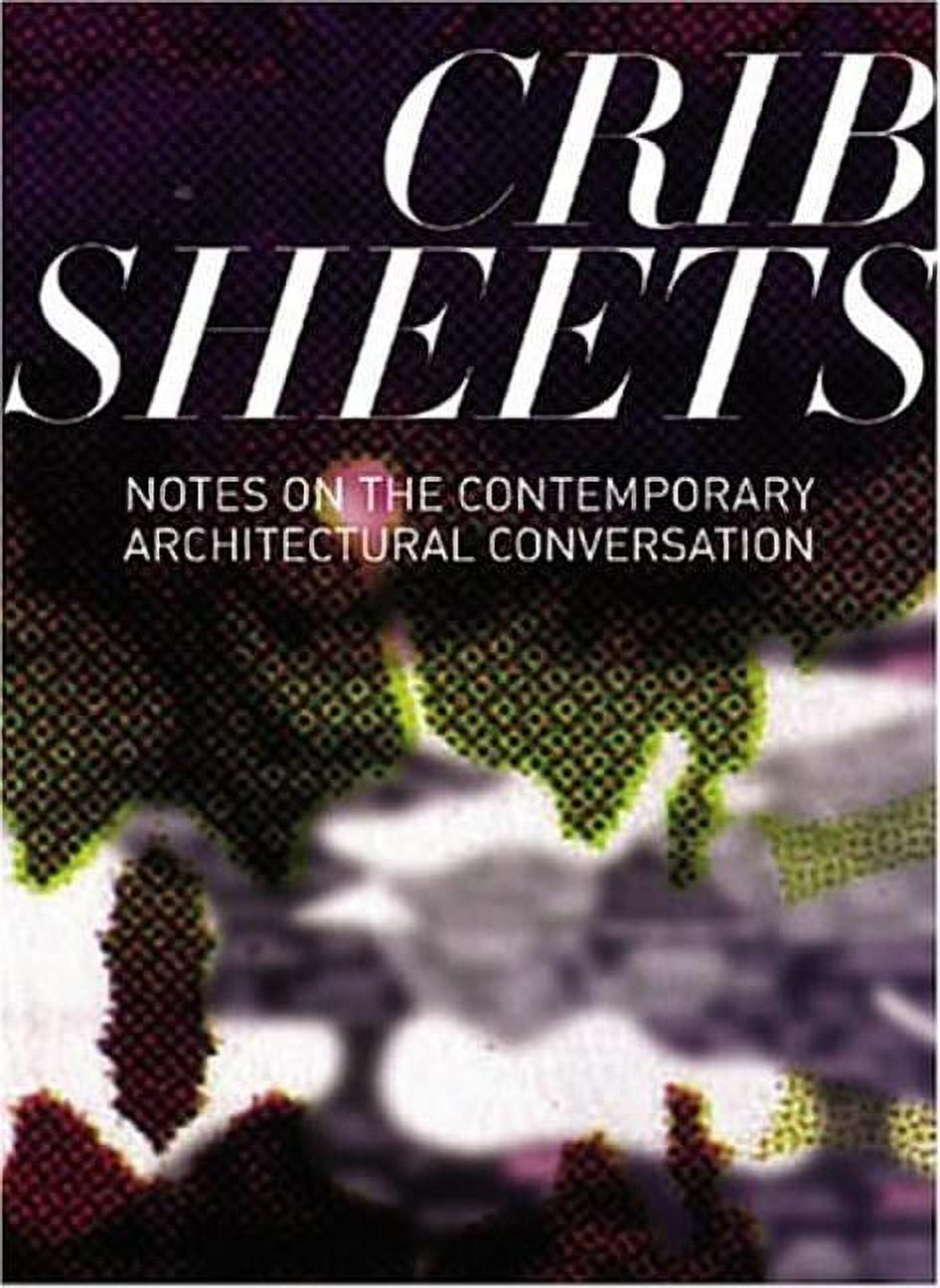 Crib Sheets : Notes on Contemporary Architectural Conversation (Paperback)