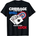 thumbnail image 1 of Cribbage A Test Of My Skill Versus Your Luck T-Shirt, 1 of 5