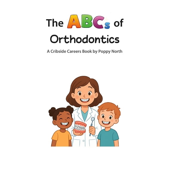 Cribside Careers The ABCs of Orthodontics, (Paperback)