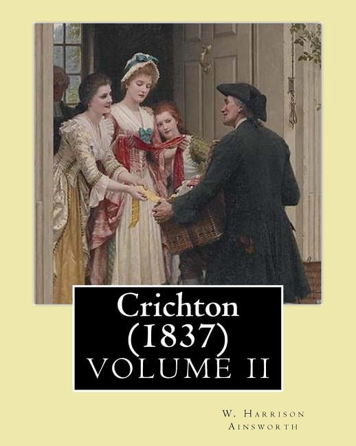 Crichton (1837). By: W. Harrison Ainsworth, in three volume's (VOLUME I): Novel (Original Classics), (Paperback)