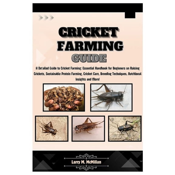 Cricket Farming Guide: A Detailed Guide to Cricket Farming: Essential Handbook for Beginners on Raising Crickets, Sustai, (Paperback)