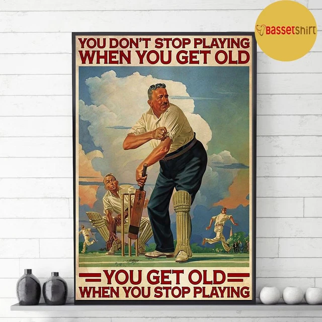 Cricket Old Man You Don'T Stop Playing When You Get Old Poster Home ...