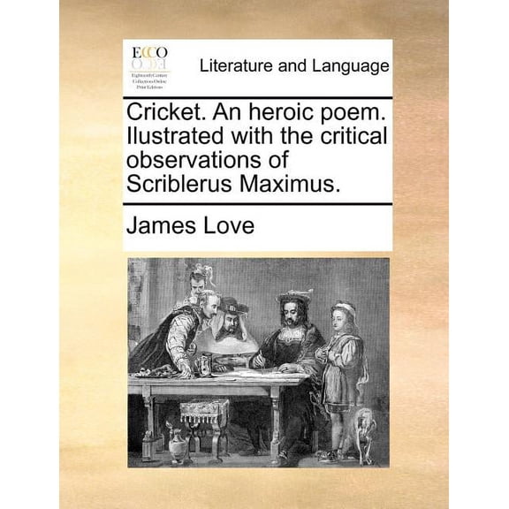 Cricket. an Heroic Poem. Ilustrated with the Critical Observations of Scriblerus Maximus.