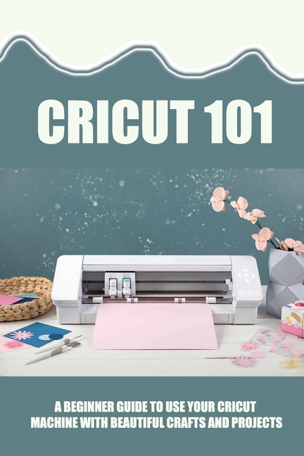 Cricut 101: Beginner's guide to your new Cricut machine – Cricut