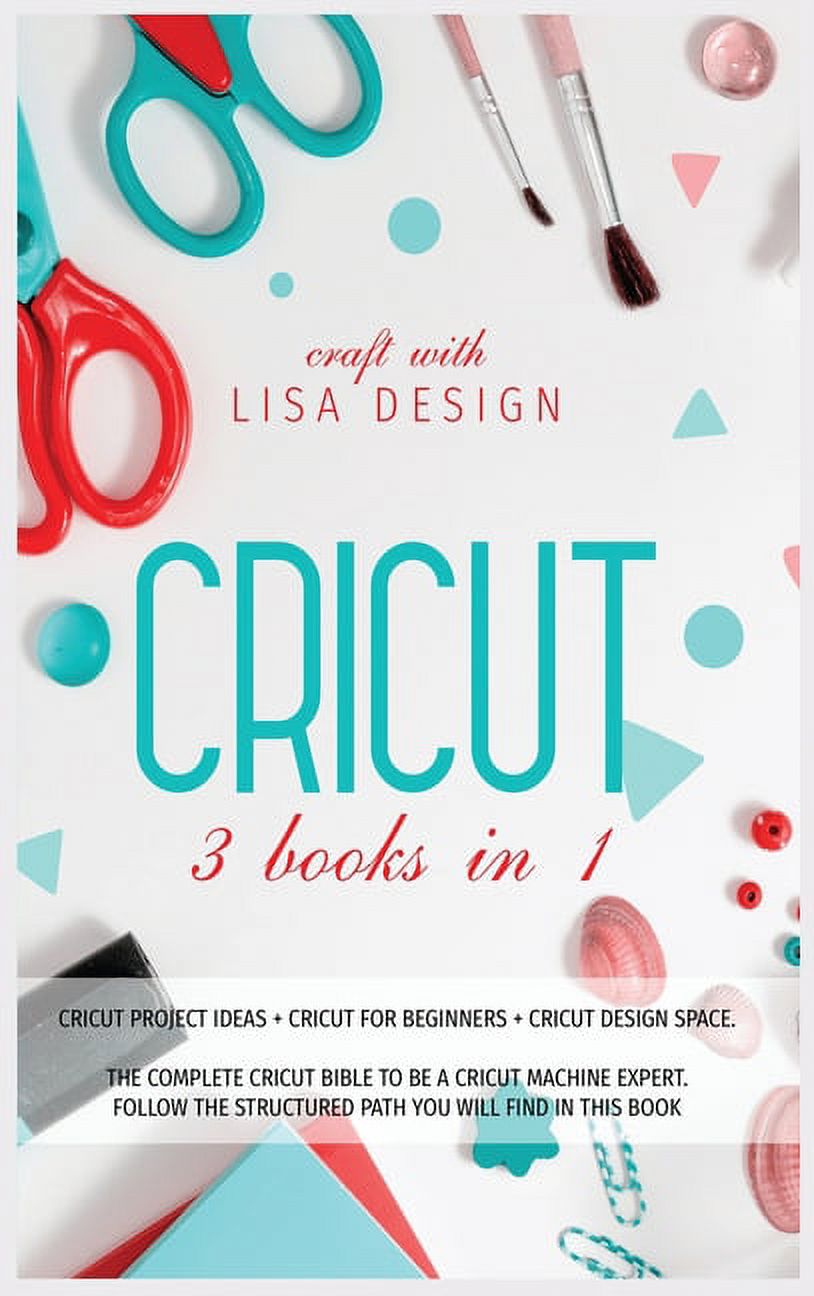 Cricut 3 Books in 1: cricut project ideas + cricut for beginners +