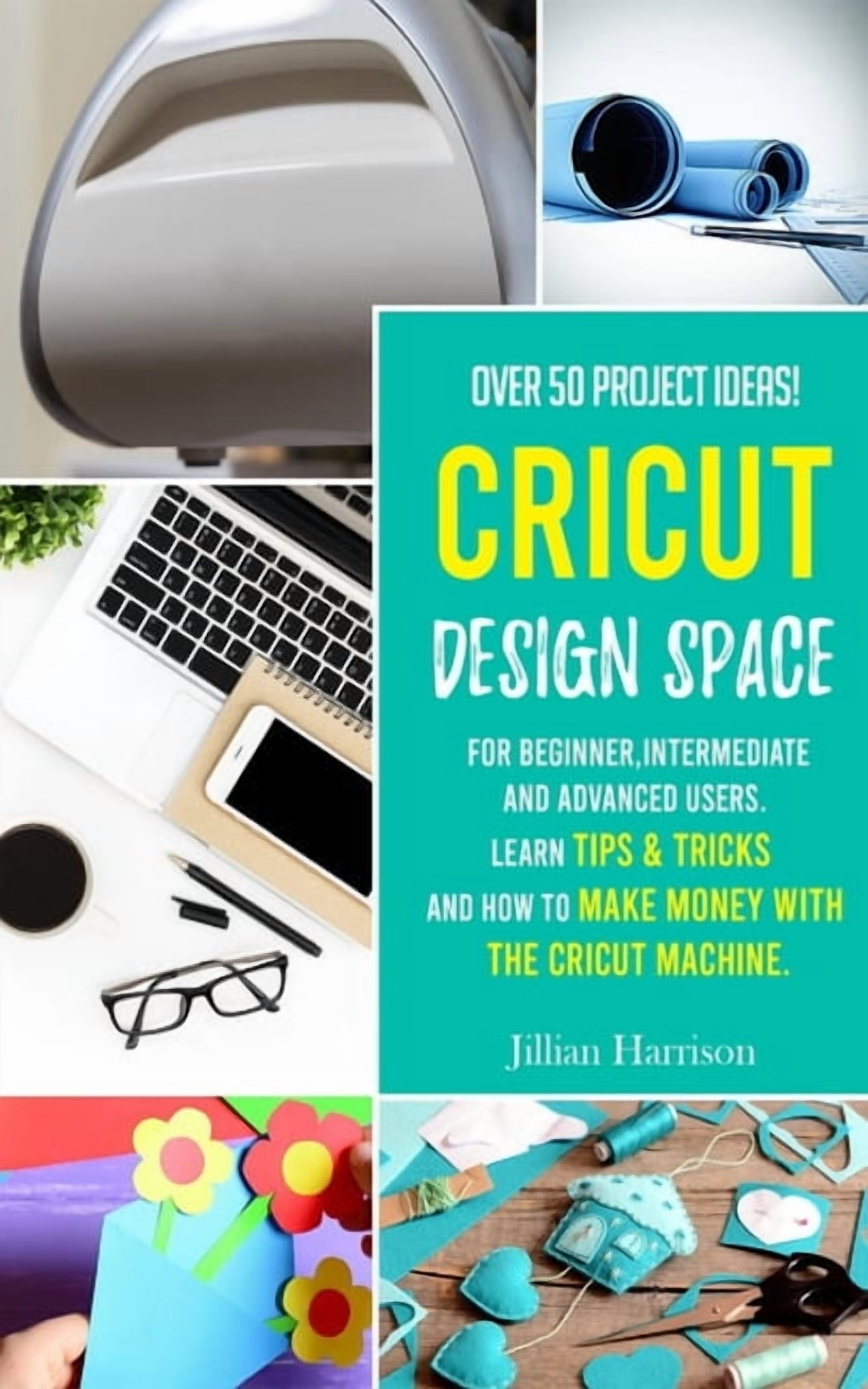 Cricut Design Space: Over 50 project ideas for beginners, intermediate ...