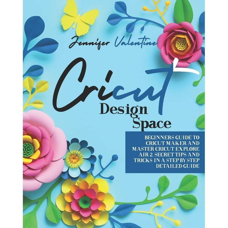 Cricut Design Space: Beginners Guide to Cricut Maker and Master