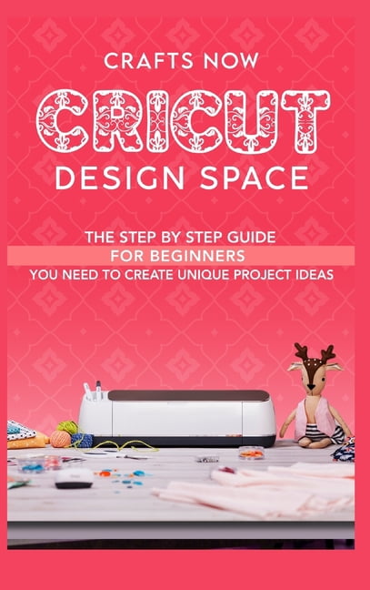 Cricut Design Space: The Step by Step guide For Beginners you Need to ...