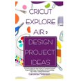 Cricut Explore Air 2 Design Project Ideas A Practical Step by Step