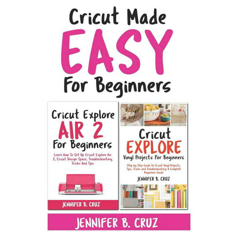 Cricut for Beginners: A Beginner's Guide to Mastering Your Cricut Machine and Design Space. An Updated and Detailed Step-by-step Guide with Project Ideas to Decorate Your Spaces and Objects [Book]