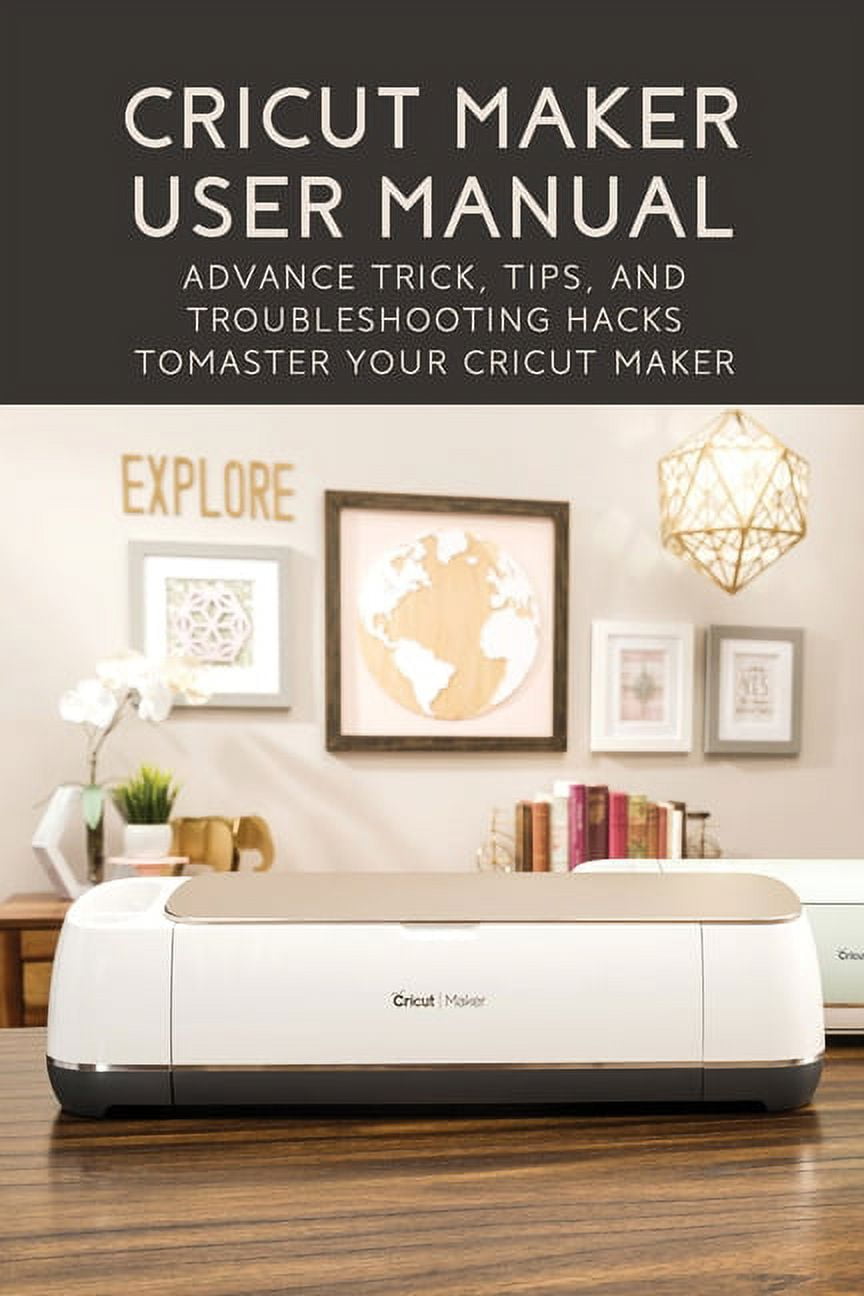 Cricut Maker User Manual Advance Trick, Tips, And Troubleshooting