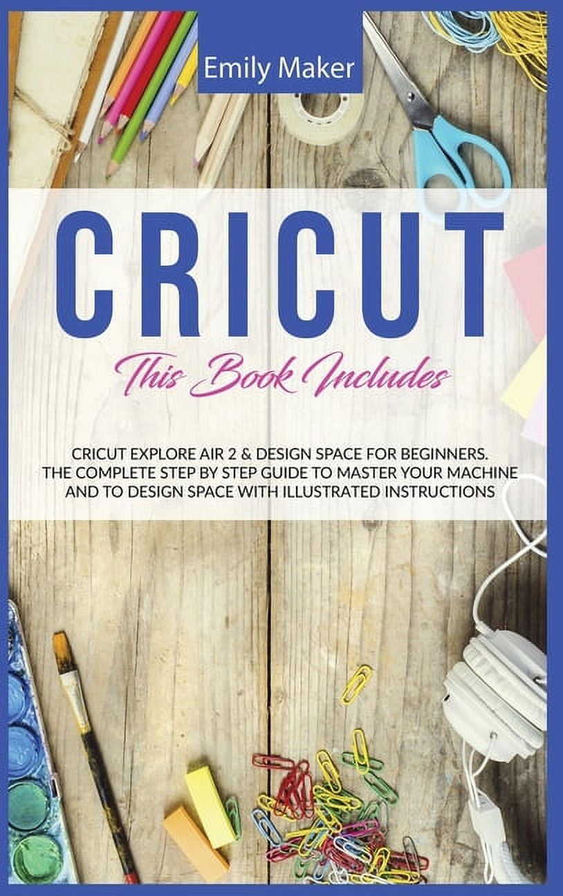 Cricut This Book Includes Cricut Explore Air 2 & Design Space For Beginners. The Complete Step