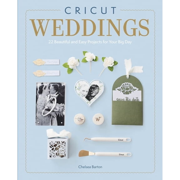 Cricut Weddings: 22 Beautiful and Easy Projects for Your Big Day, (Paperback)