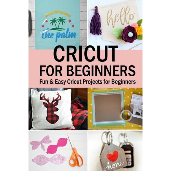 Cricut for Beginners: Fun & Easy Cricut Projects for Beginners, (Paperback)