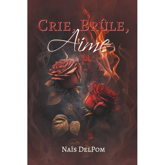 Crie, Brûle, Aime, (Paperback)