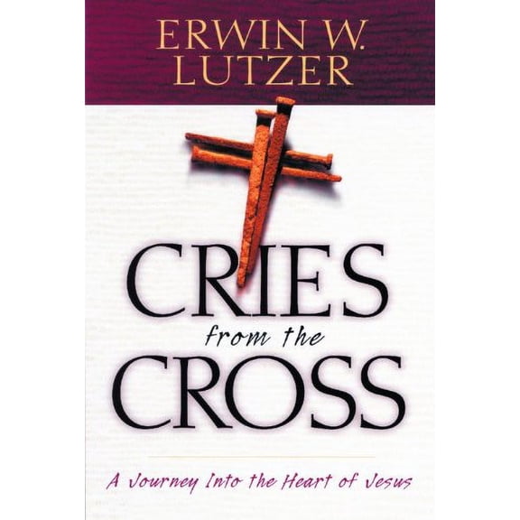 Pre-Owned Cries from the Cross: A Journey into the Heart of Jesus (Paperback) 0802411118 9780802411112