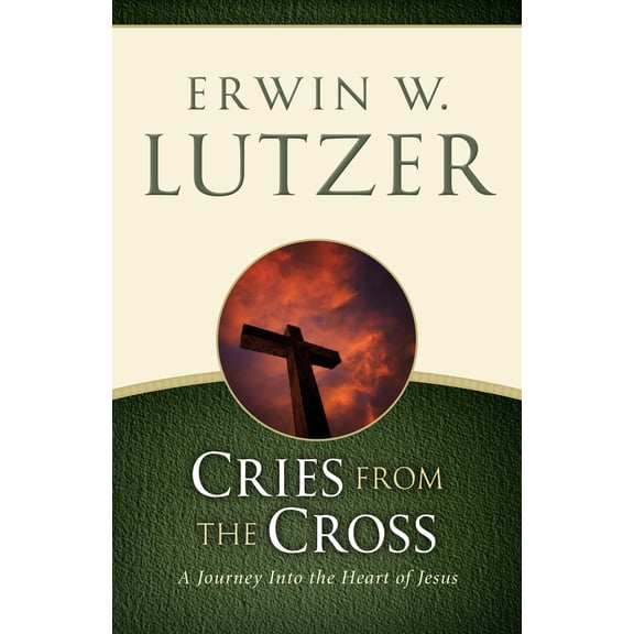 Cries from the Cross : A Journey into the Heart of Jesus (Paperback)