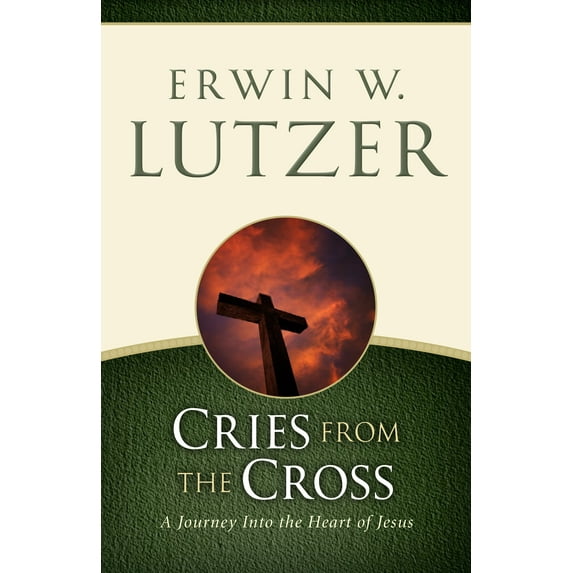 Cries from the Cross : A Journey into the Heart of Jesus (Paperback)