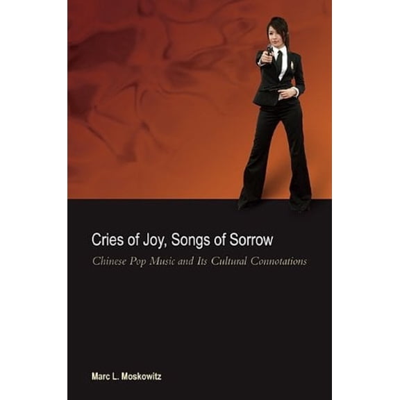 Pre-Owned Cries of Joy, Songs of Sorrow: Chinese Pop Music and Its Cultural Connotations (Paperback) 0824834224 9780824834227