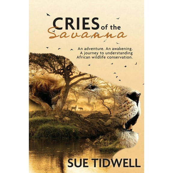 Pre-Owned Cries of the Savanna: An adventure. An awakening. A journey to understanding African Wildlife conservation. (Paperback) 1737903903 9781737903901