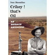 Crikey! thats Oil - An Outback Adventure, Paperback