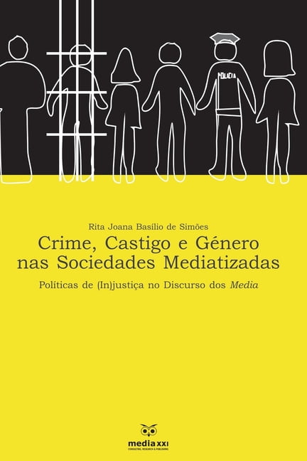Crime, Castigo e GÃ©nero nas Sociedades Mediatizada: PolÃ­ticas de (in) justiÃ§a no Discurso dos Media, (Paperback)