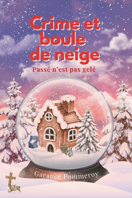 Crime Et Boule de Neige Crime et boule de neige: PassÃ© n'est pas gelÃ©, Book 7, (Paperback)