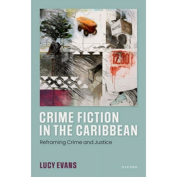 Crime Fiction in the Caribbean: Reframing Crime and Justice, (Hardcover)
