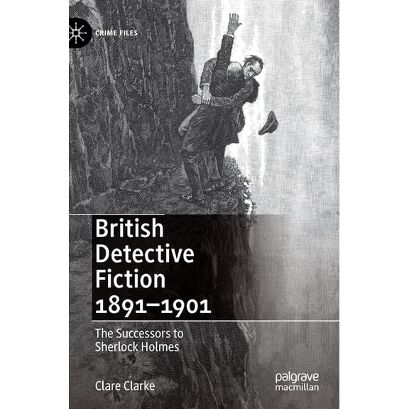 Crime Files British Detective Fiction 1891-1901: The Successors to Sherlock Holmes, (Hardcover)