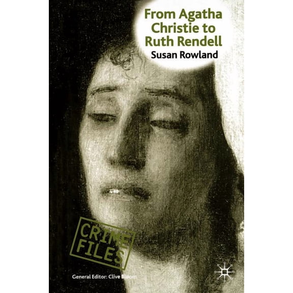 Crime Files From Agatha Christie to Ruth Rendell: British Women Writers in Detective and Crime Fiction, (Paperback)