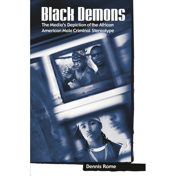 Crime, Media, and Popular Culture Black Demons: The Media's Depiction of the African American Male Criminal Stereotype, (Hardcover)