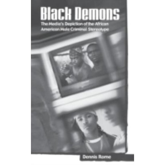 Pre-Owned Black Demons: Media's Depiction of the African American Male Criminal Stereotype (Crime, media, & popular culture): The Media's Depiction of the ... (Crime, Paperback