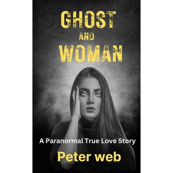 Crime, Paranormal, Psychological Thrille The Ghost and The Woman: A Paranormal Love Story.: A Psychic Medium's Haunting Experience., Book 7, (Paperback)