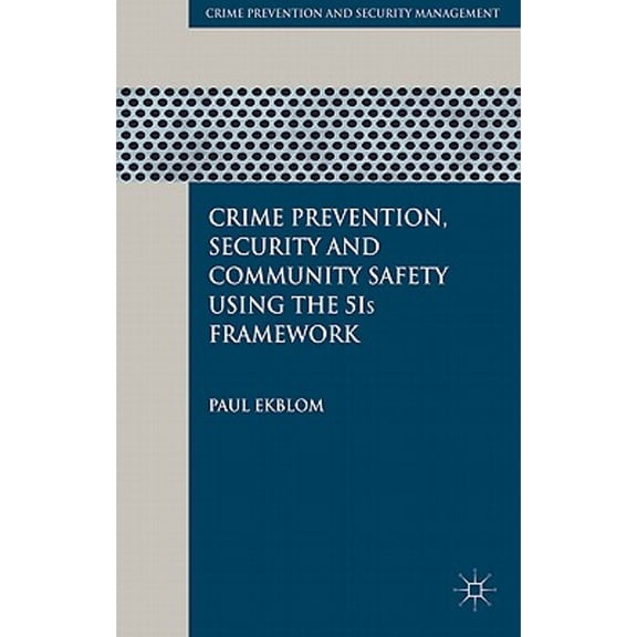Pre-Owned Crime Prevention, Security and Community Safety Using the 5Is Framework (Hardcover 9780230210363) by P. Ekblom