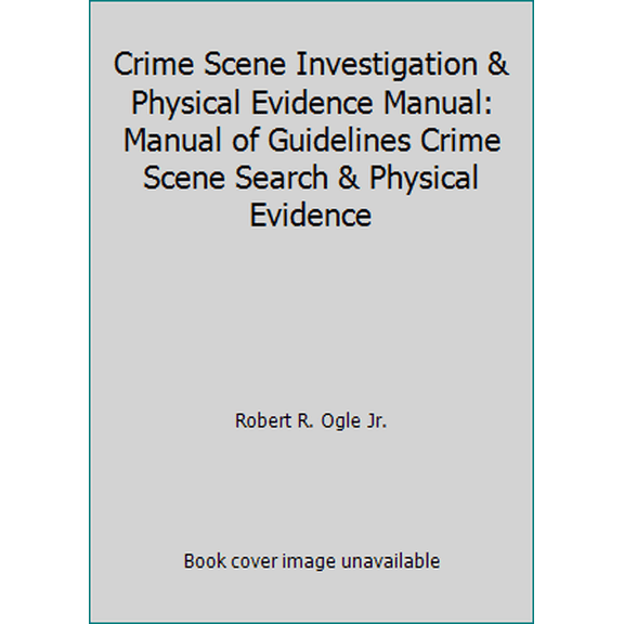 Pre-Owned Crime Scene Investigation & Physical Evidence Manual: Manual of Guidelines Crime Scene Search & Physical Evidence (Paperback) 0966117441 9780966117448