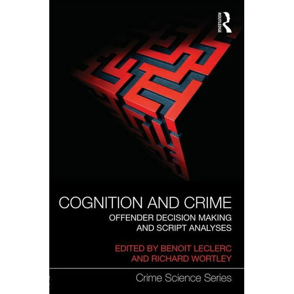 Crime Science Cognition and Crime: Offender Decision Making and Script Analyses, (Hardcover)
