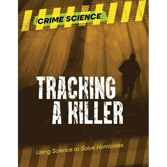 Crime Science Tracking a Killer: Using Science to Solve Homicides, (Paperback)