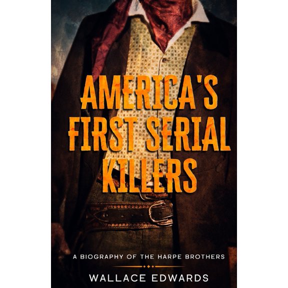 Crime Shorts America's First Serial Killers: A Biography of the Harpe Brothers, Book 5, (Paperback)